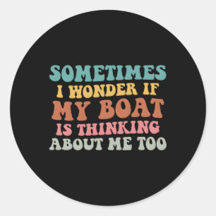 Sticker Rond Parfois Je Me Demande Si Mon Bateau Pense À Moi