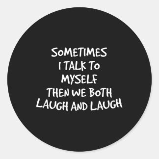 Sticker Rond Parfois, Je Me Parle À Moi-Même Alors Nous Rions E
