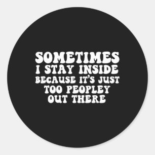 Sticker Rond Parfois Je Reste À L'Intérieur C'Est Trop De Gens 