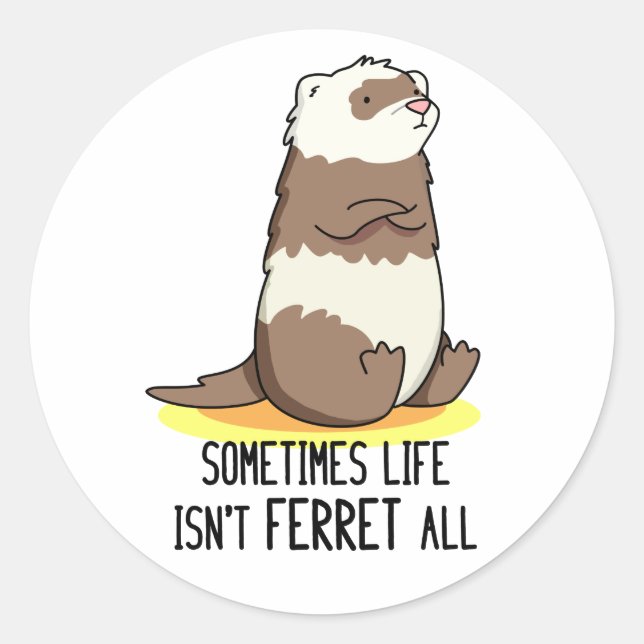 Sticker Rond Parfois, la vie n'est pas le furet Tout jeu animal (Devant)