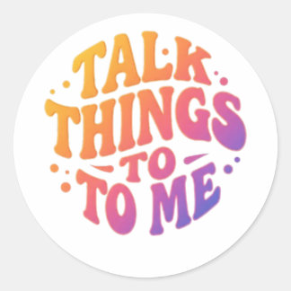 Sticker Rond Parlez-moi de choses