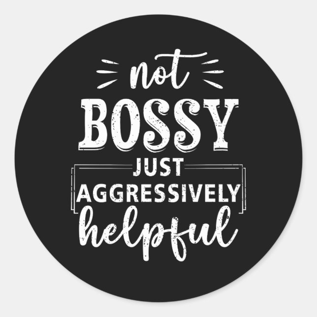 Sticker Rond Pas Bossy Juste Agressivement Utile Sayings Drôle (Devant)