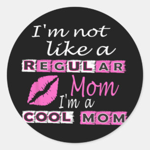 Sticker Rond Pas Comme Une Mère Régulière Je Suis Une Mère Cool