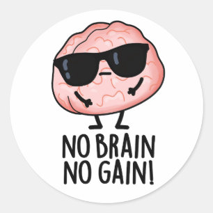 Sticker Rond Pas de Cerveau Pas de gain Funky Cerveau Pun