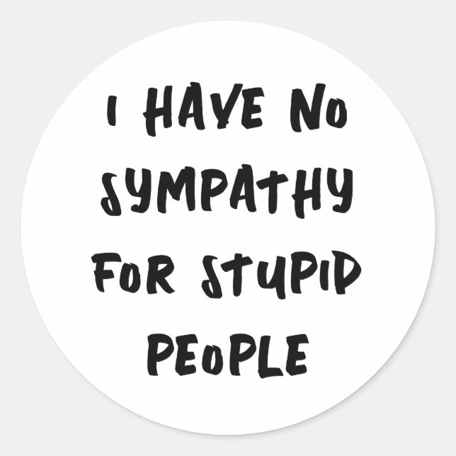 Sticker Rond Pas de compassion pour les gens stupides (Devant)
