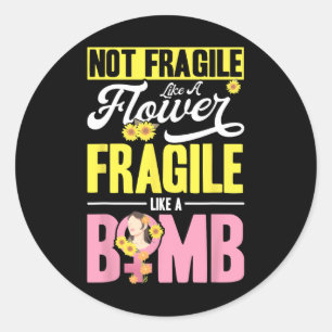 Sticker Rond Pas Fragile Comme Une Fleur Fragile Comme Une Bomb