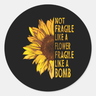 Sticker Rond Pas Fragile Comme Une Fleur Fragile Comme Une Bomb