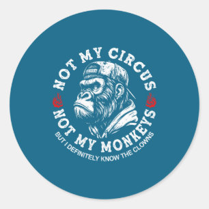 Sticker Rond Pas mon cirque pas mes singes drôle de dicton de g