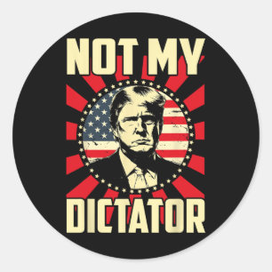 Sticker Rond Pas mon dictateur, pas mon président, audacieux...