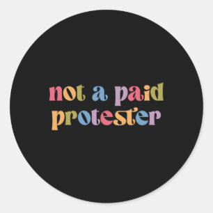 Sticker Rond Pas Un Manifestant Payé Qui Résiste Encore À La Ma
