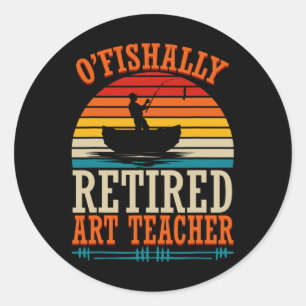Sticker Rond Pêche O'fishally Enseignant en arts à la retraite 