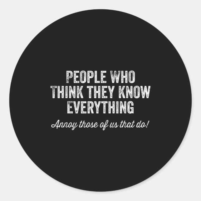 Sticker Rond People Who Think They Know Everything Sarcastic  (Devant)