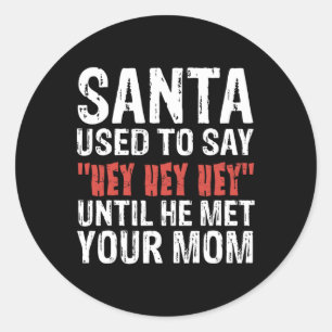 Sticker Rond Père Noël Dit Qu'Il Est Allé Jusqu'À Ce Qu'Il Ait