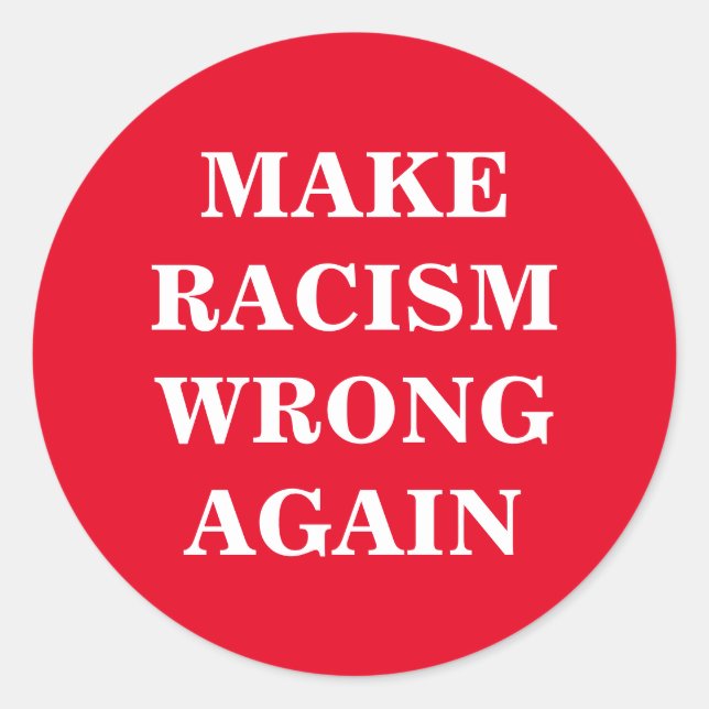 Sticker Rond Personnaliser Ce Texte - Rendre Le Racisme Mal (Devant)