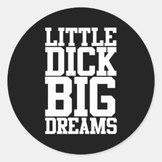 Sticker Rond Petit Dick Big Dreams Humour noir