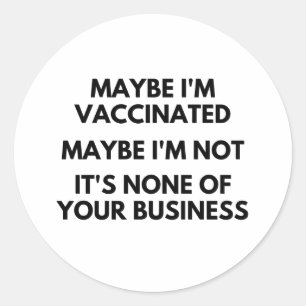 Sticker Rond Peut-être que je suis vacciné, peut-être que je ne