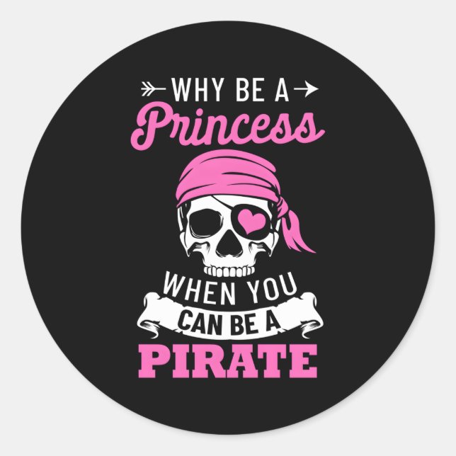 Sticker Rond Pirate Pourquoi Être Une Princesse Quand Vous Pouv (Devant)