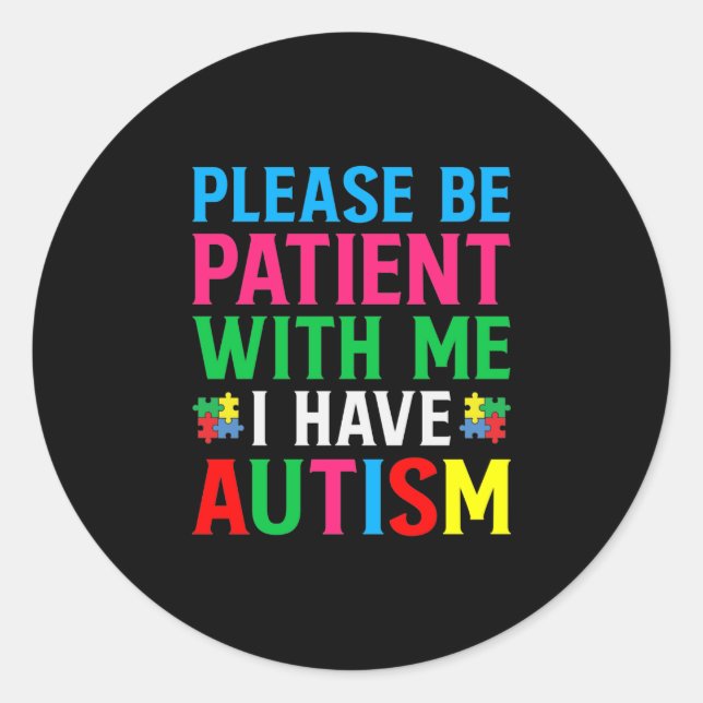 Sticker Rond Please Be Patient With Me I Have Autism (Devant)