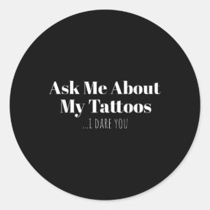 Sticker Rond Posez-Moi Des Questions Sur Mes Tatouages Je Vous