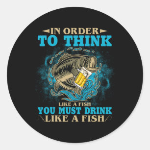 Sticker Rond Pour penser comme un poisson, vous devez boire com