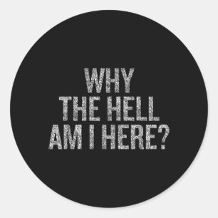 Sticker Rond Pourquoi diable suis-je ici