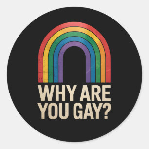 Sticker Rond Pourquoi Es-Tu Gay Funny Rainbow LGBTQ Pride Ally