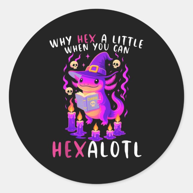 Sticker Rond Pourquoi Hex Un Peu Quand Vous Pouvez Hexalotl Wit (Devant)