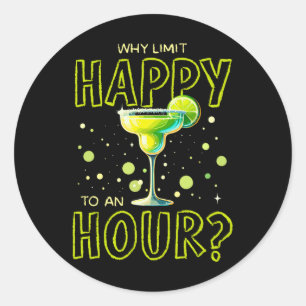Sticker Rond Pourquoi Limiter Heureux À Une Heure Heureuse Marg
