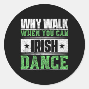 Sticker Rond Pourquoi Marcher Quand Vous Pouvez Danse Irlandais