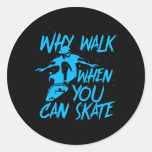 Sticker Rond Pourquoi marcher quand vous pouvez patiner Skateur