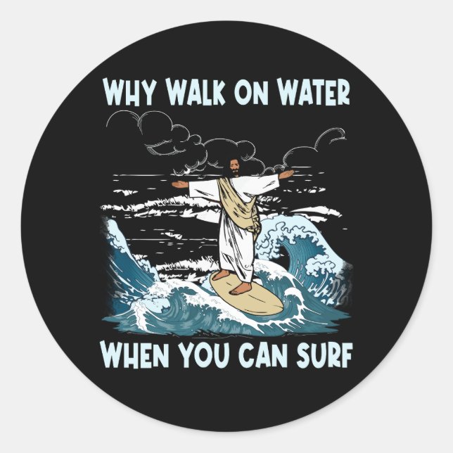 Sticker Rond Pourquoi Marcher Sur L'Eau Quand Vous Pouvez Surf  (Devant)