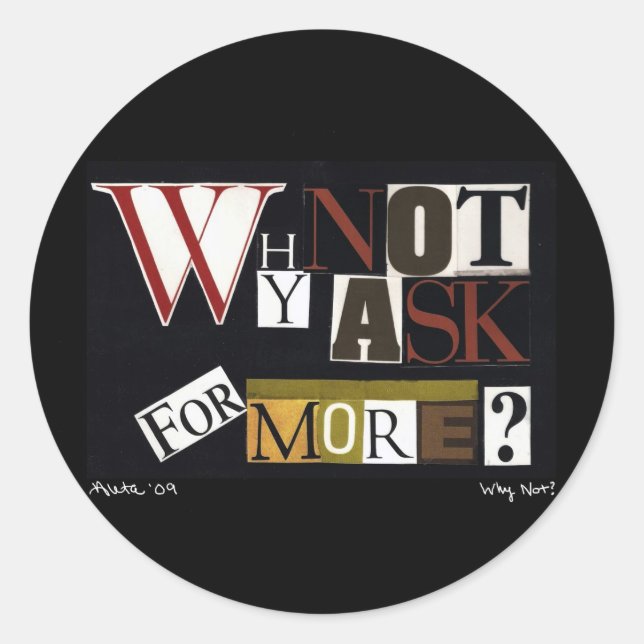 Sticker Rond Pourquoi Ne Pas Demander Plus ? (Devant)