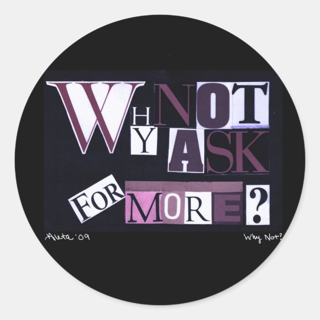 Sticker Rond Pourquoi Ne Pas Demander Plus ? (Devant)