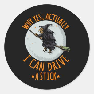 Sticker Rond Pourquoi Oui En Fait Je Peux Conduire Un Bâton Drô