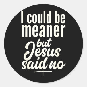 Sticker Rond Pourrait être plus méchant mais Jésus a dit Religi