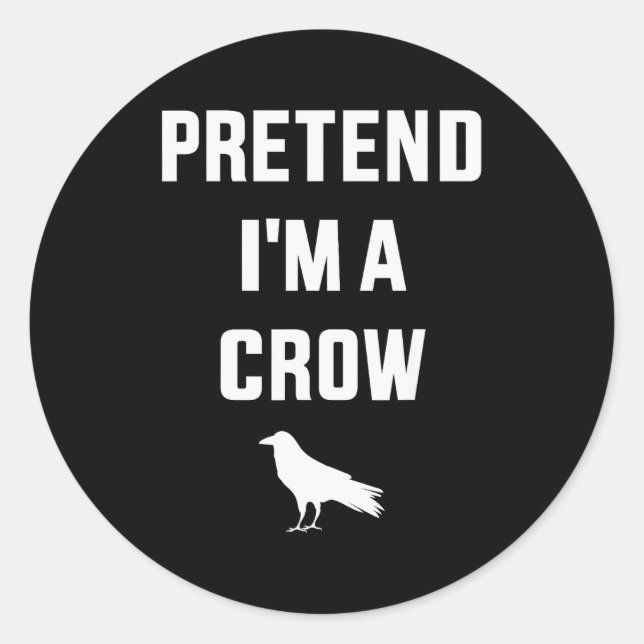 Sticker Rond Pretend I'm A Crow Funny Lazy Easy Diy Halloween C (Devant)
