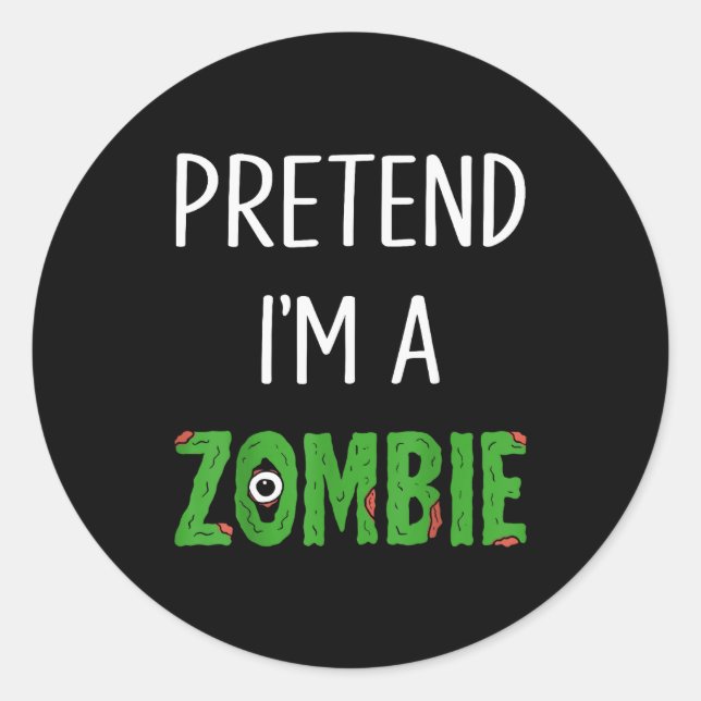 Sticker Rond Pretend I'm A Zombie Lazy Funny Zombie Halloween C (Devant)