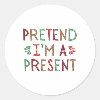 Sticker Rond Prétendre que je suis un présent Noël humoristique