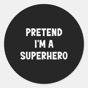 Sticker Rond Prétendre que je suis un super-héros drôle Dernièr
