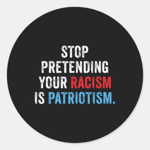 Sticker Rond Prétendre votre racisme est le patriotisme anti-Tr