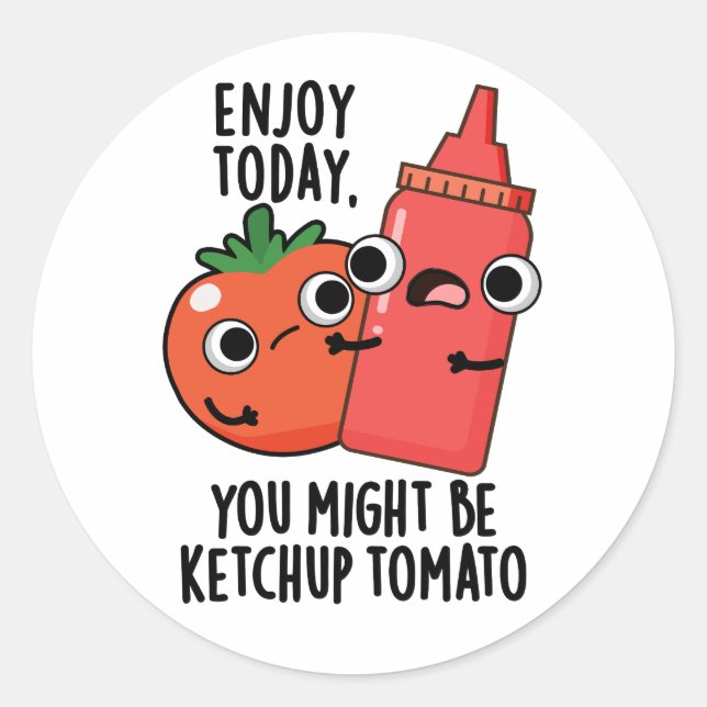 Sticker Rond Profitez aujourd'hui Ketchup Tomato amusant jeu de (Devant)