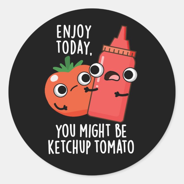 Sticker Rond Profitez aujourd'hui Ketchup Tomato Funny Food Pun (Devant)