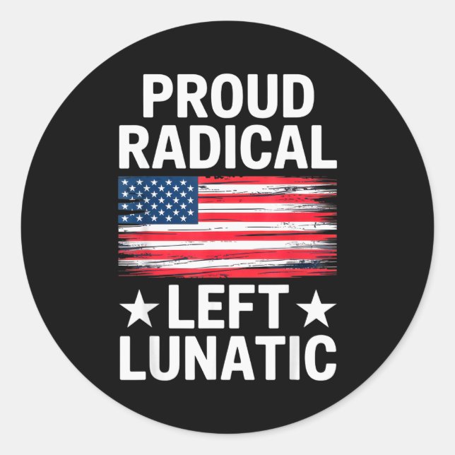 Sticker Rond Proud Radical Left Lunatic For Litical Enthusiasts (Devant)