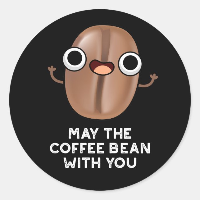 Sticker Rond Puisse Le Café Bean Avec Vous Boire Pun Dark BG (Devant)
