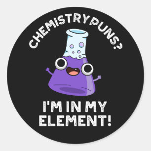Sticker Rond Puns de chimie Je suis dans mon élément Dark BG