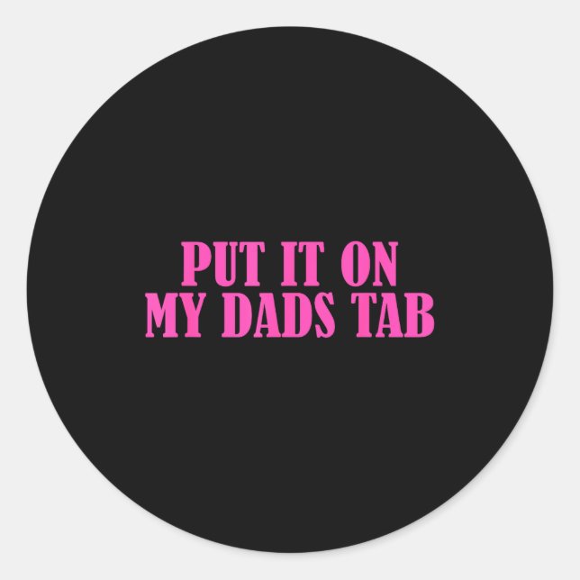Sticker Rond Put It On My Dads Tab Funny Quote  (Devant)