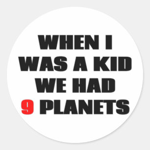 Sticker Rond Quand j'étais enfant, nous avions 9 planètes !