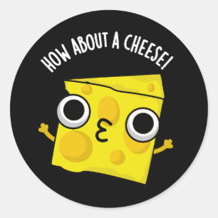 Sticker Rond Que diriez-vous d'un fromage amusant Kiss Puns Dar