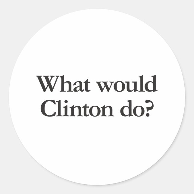 Sticker Rond que ferait Clinton (Devant)