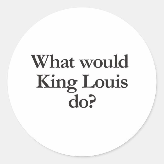Sticker Rond que ferait le roi louis (Devant)